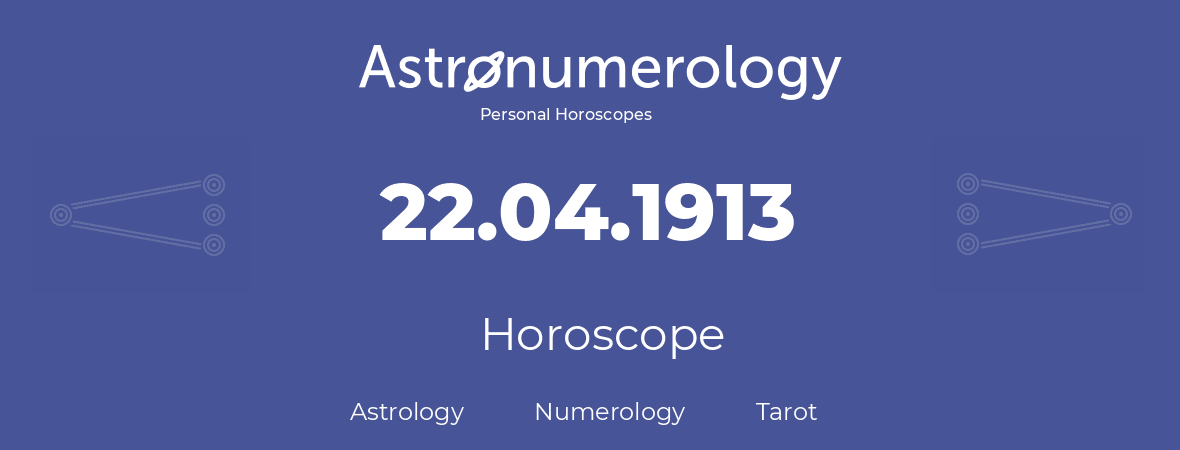 Horoscope for birthday (born day): 22.04.1913 (April 22, 1913)