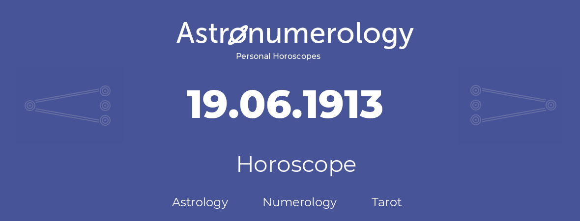 Horoscope for birthday (born day): 19.06.1913 (June 19, 1913)
