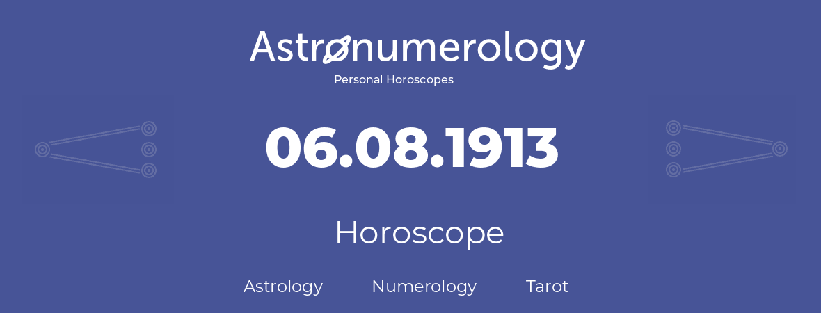 Horoscope for birthday (born day): 06.08.1913 (August 06, 1913)