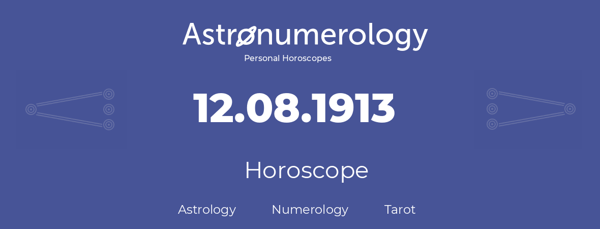 Horoscope for birthday (born day): 12.08.1913 (August 12, 1913)
