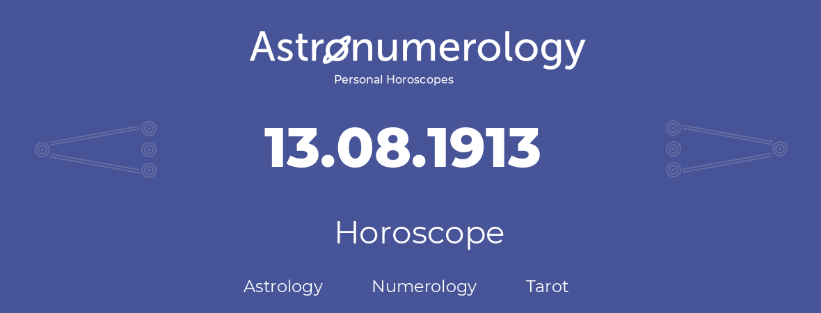 Horoscope for birthday (born day): 13.08.1913 (August 13, 1913)