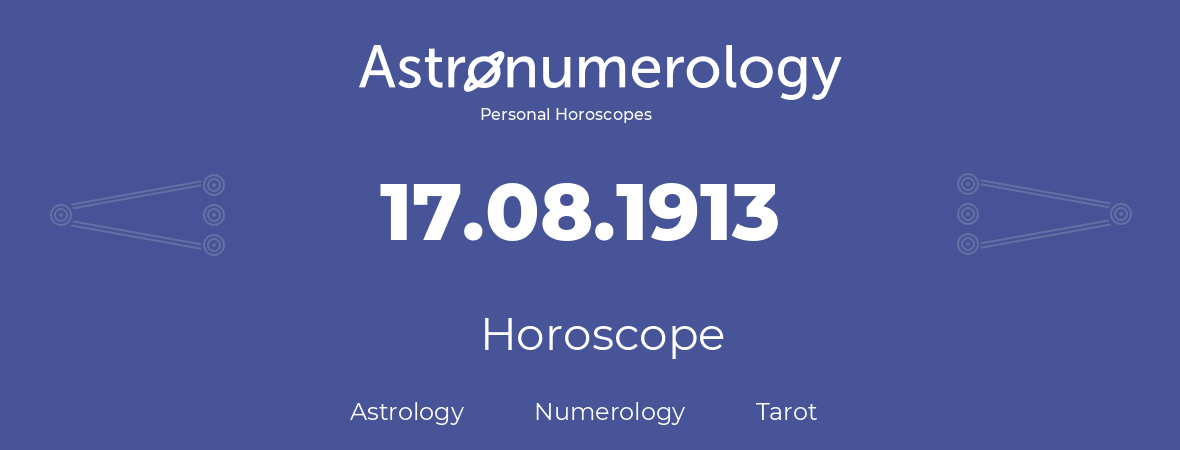 Horoscope for birthday (born day): 17.08.1913 (August 17, 1913)