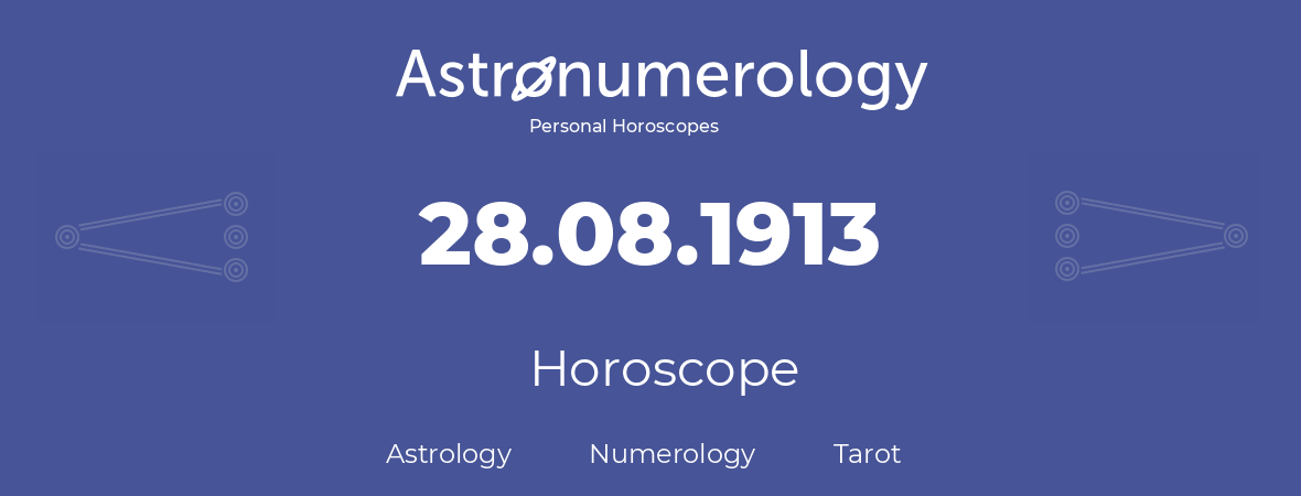 Horoscope for birthday (born day): 28.08.1913 (August 28, 1913)