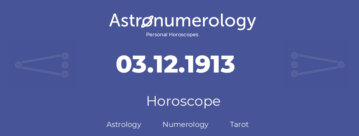 Horoscope for birthday (born day): 03.12.1913 (December 03, 1913)