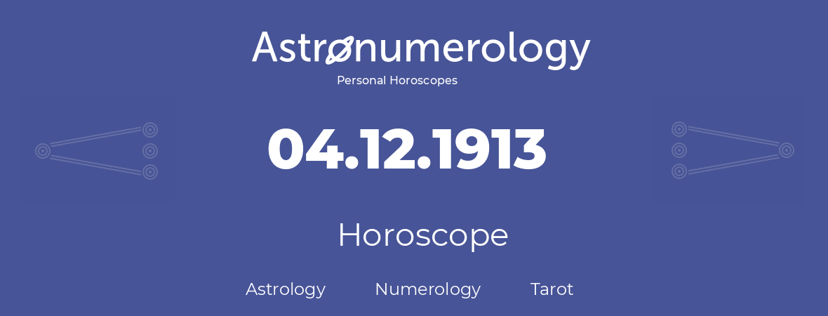 Horoscope for birthday (born day): 04.12.1913 (December 04, 1913)
