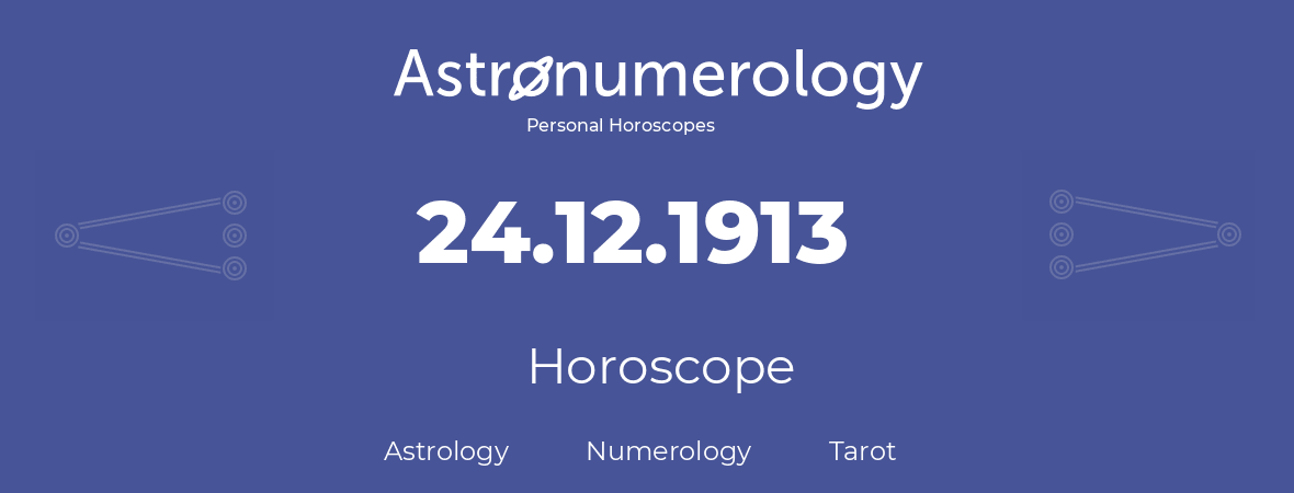 Horoscope for birthday (born day): 24.12.1913 (December 24, 1913)
