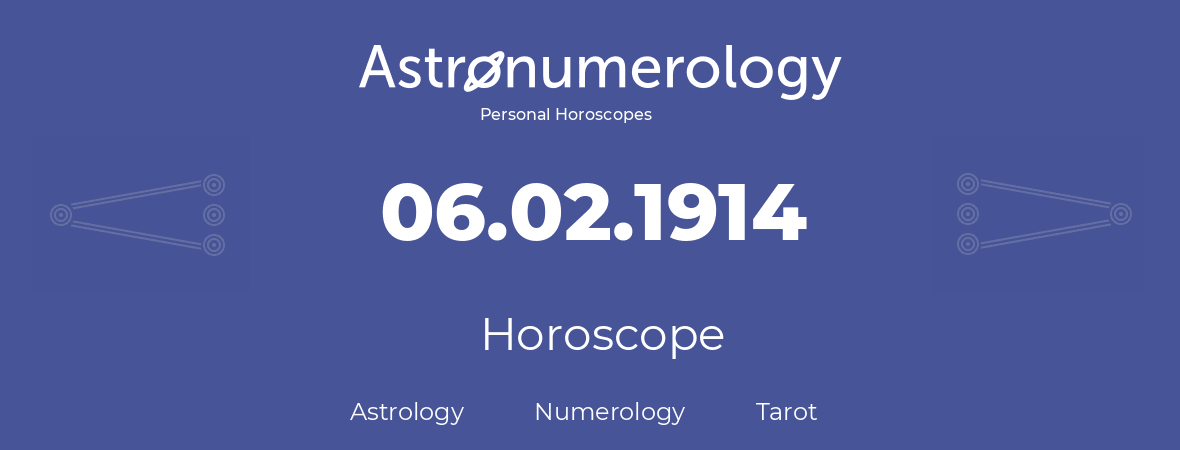 Horoscope for birthday (born day): 06.02.1914 (February 06, 1914)