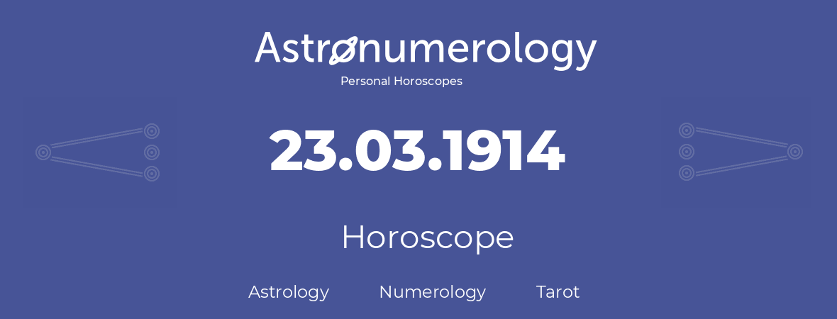 Horoscope for birthday (born day): 23.03.1914 (March 23, 1914)