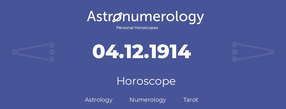 Horoscope for birthday (born day): 04.12.1914 (December 04, 1914)