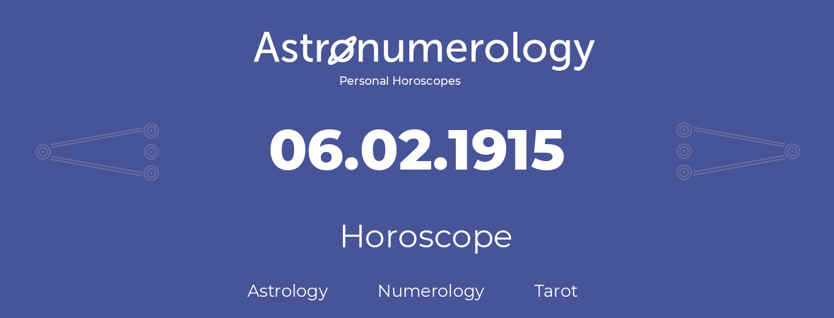 Horoscope for birthday (born day): 06.02.1915 (February 06, 1915)