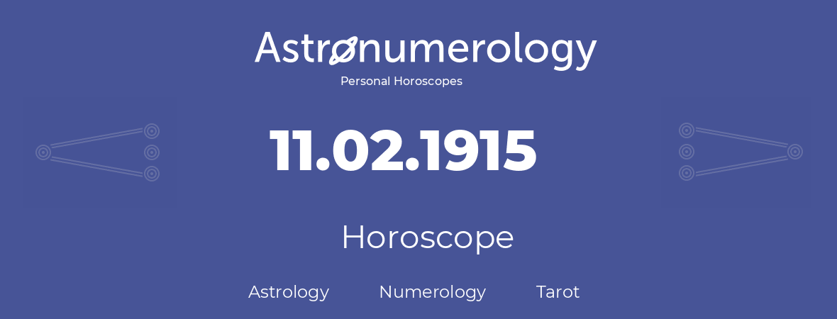 Horoscope for birthday (born day): 11.02.1915 (February 11, 1915)