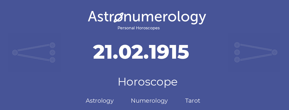 Horoscope for birthday (born day): 21.02.1915 (February 21, 1915)