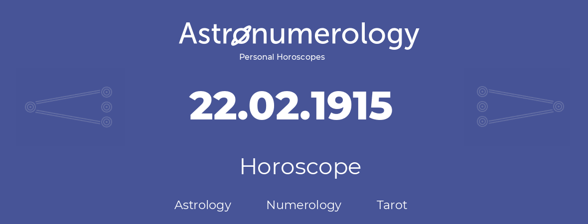 Horoscope for birthday (born day): 22.02.1915 (February 22, 1915)