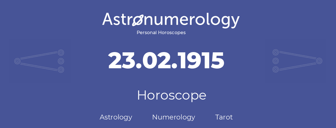 Horoscope for birthday (born day): 23.02.1915 (February 23, 1915)