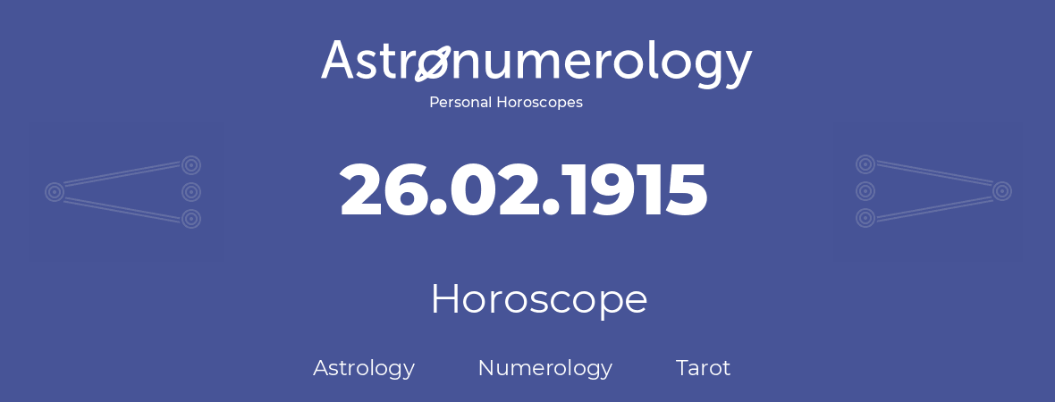 Horoscope for birthday (born day): 26.02.1915 (February 26, 1915)