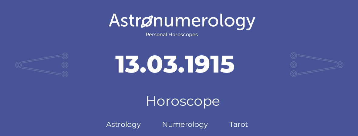 Horoscope for birthday (born day): 13.03.1915 (March 13, 1915)