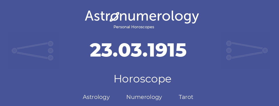 Horoscope for birthday (born day): 23.03.1915 (March 23, 1915)