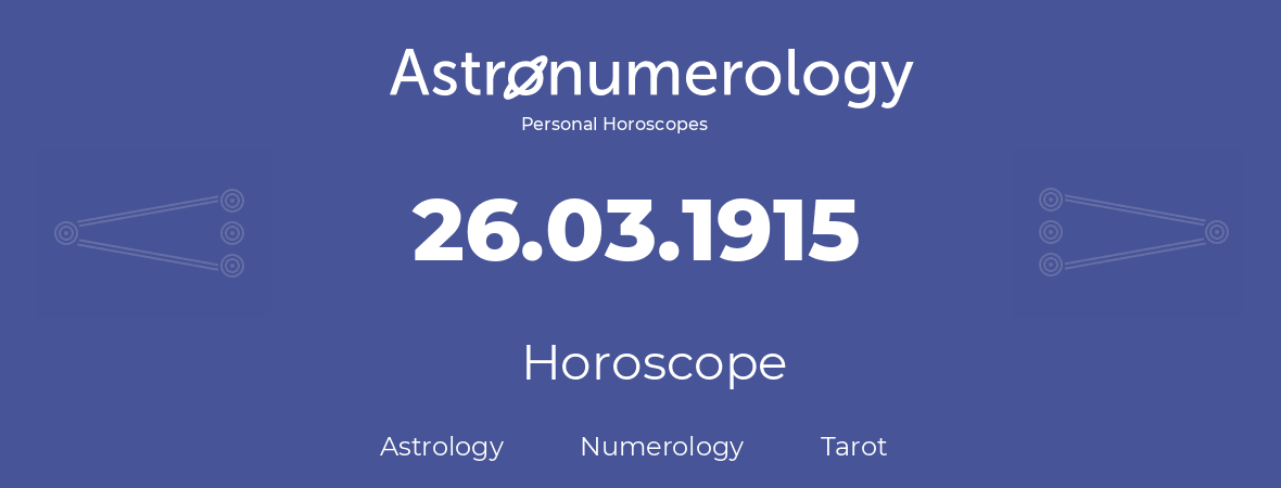 Horoscope for birthday (born day): 26.03.1915 (March 26, 1915)