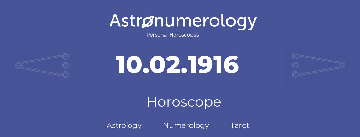 Horoscope for birthday (born day): 10.02.1916 (February 10, 1916)