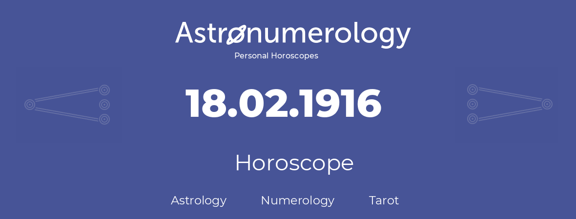 Horoscope for birthday (born day): 18.02.1916 (February 18, 1916)