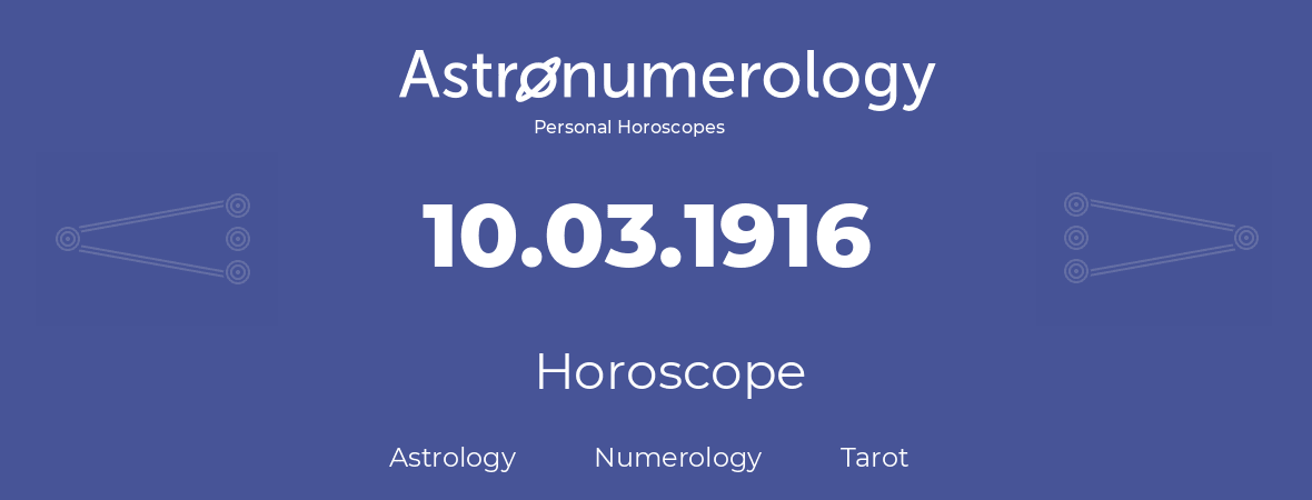 Horoscope for birthday (born day): 10.03.1916 (March 10, 1916)