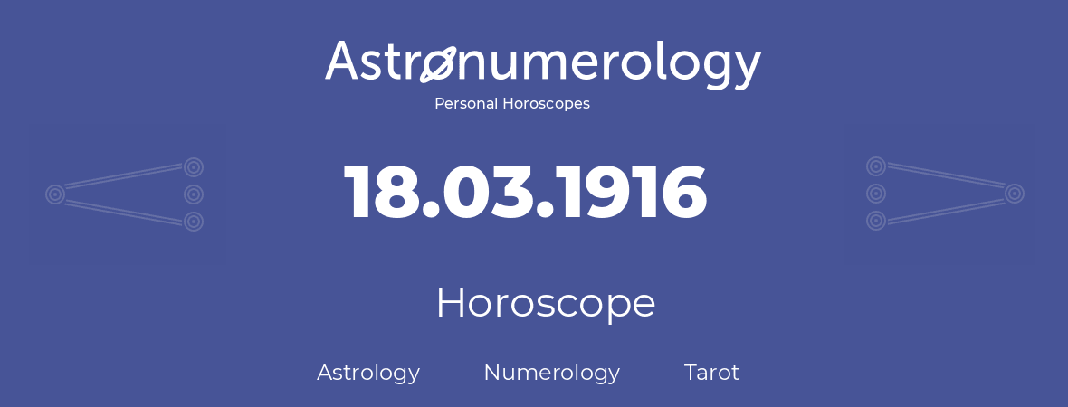 Horoscope for birthday (born day): 18.03.1916 (March 18, 1916)