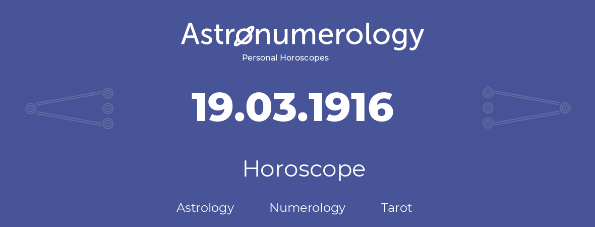 Horoscope for birthday (born day): 19.03.1916 (March 19, 1916)