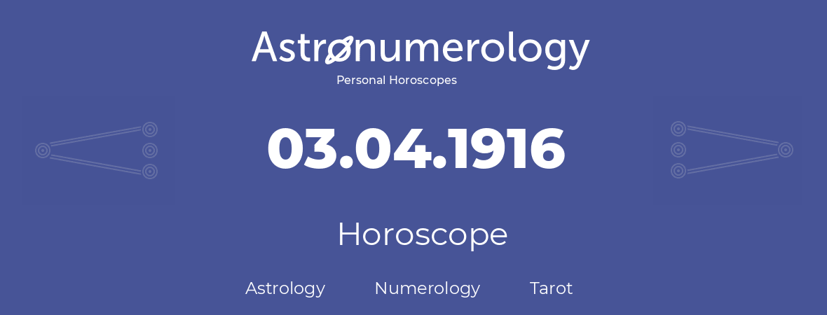 Horoscope for birthday (born day): 03.04.1916 (April 3, 1916)