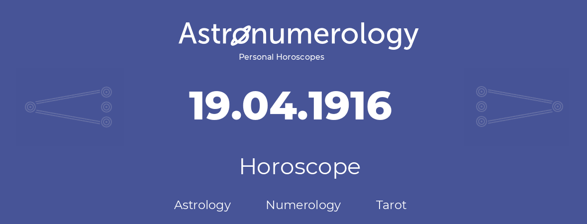 Horoscope for birthday (born day): 19.04.1916 (April 19, 1916)