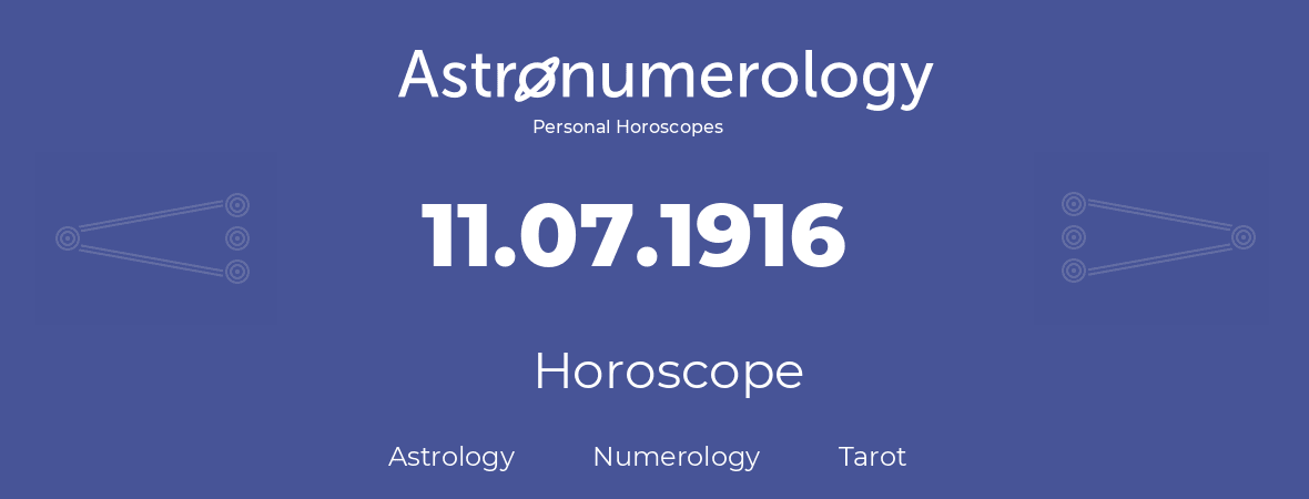 Horoscope for birthday (born day): 11.07.1916 (July 11, 1916)