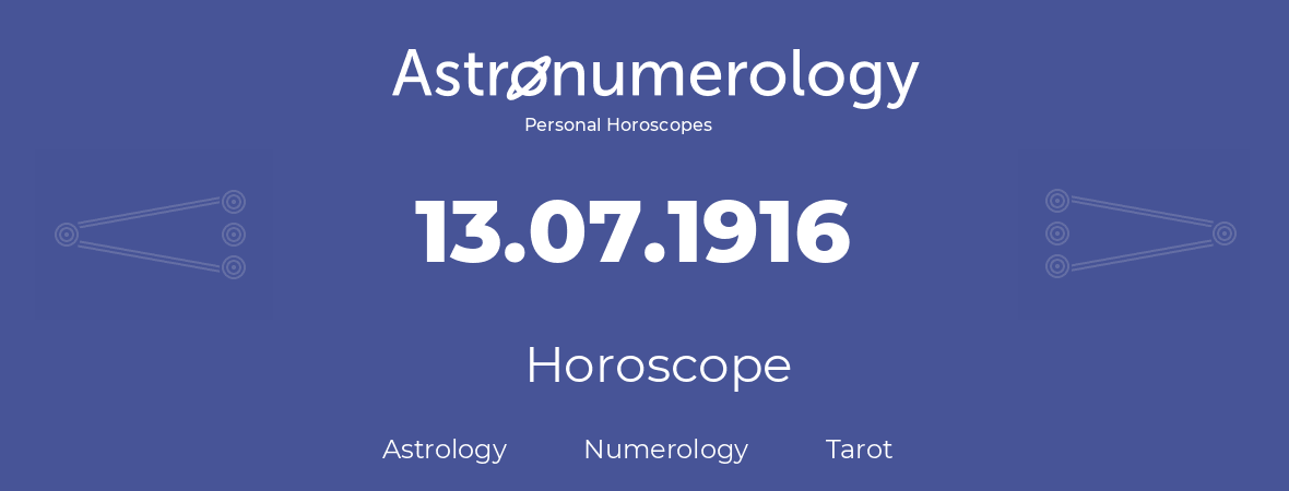 Horoscope for birthday (born day): 13.07.1916 (July 13, 1916)
