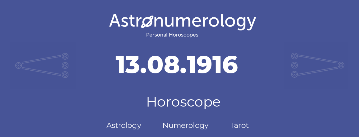 Horoscope for birthday (born day): 13.08.1916 (August 13, 1916)