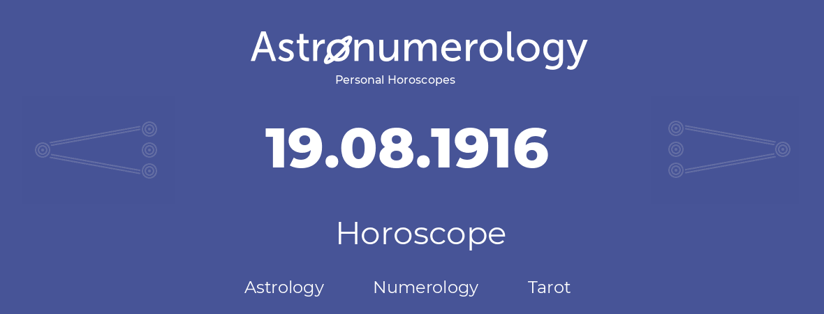 Horoscope for birthday (born day): 19.08.1916 (August 19, 1916)