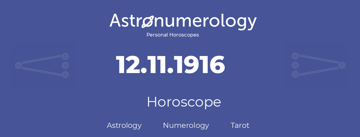 Horoscope for birthday (born day): 12.11.1916 (November 12, 1916)