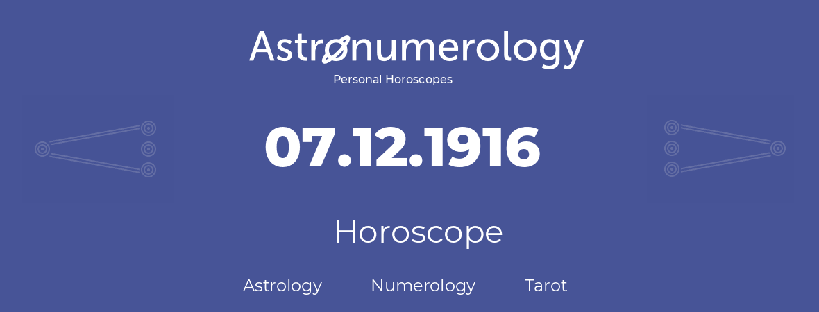 Horoscope for birthday (born day): 07.12.1916 (December 07, 1916)