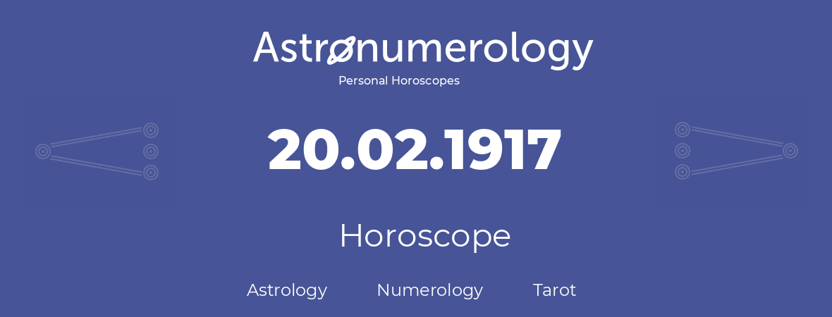 Horoscope for birthday (born day): 20.02.1917 (February 20, 1917)
