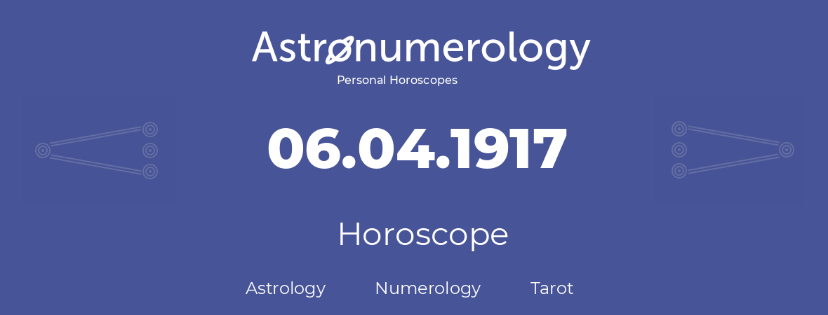 Horoscope for birthday (born day): 06.04.1917 (April 06, 1917)