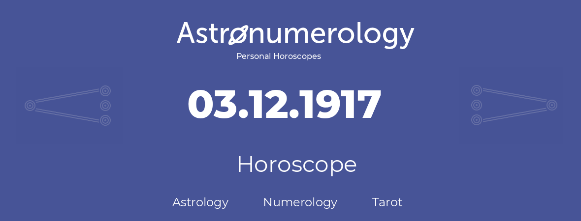 Horoscope for birthday (born day): 03.12.1917 (December 03, 1917)