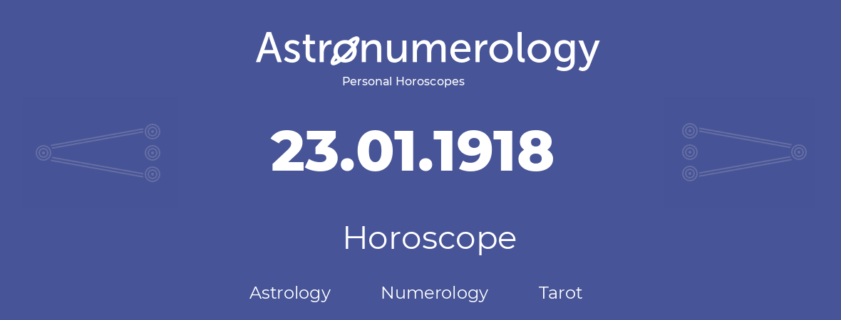 Horoscope for birthday (born day): 23.01.1918 (January 23, 1918)