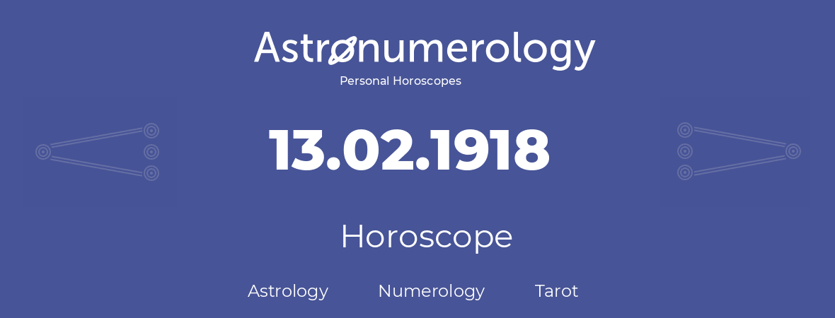 Horoscope for birthday (born day): 13.02.1918 (February 13, 1918)
