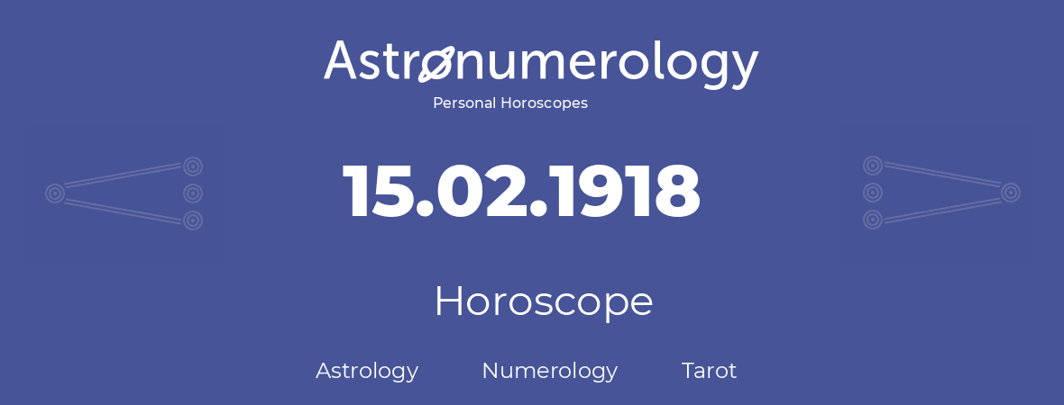 Horoscope for birthday (born day): 15.02.1918 (February 15, 1918)