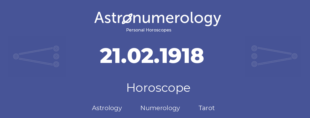 Horoscope for birthday (born day): 21.02.1918 (February 21, 1918)