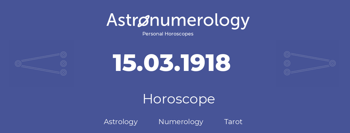 Horoscope for birthday (born day): 15.03.1918 (March 15, 1918)