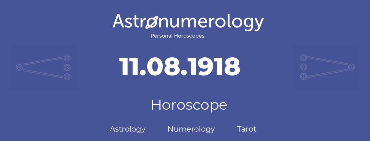 Horoscope for birthday (born day): 11.08.1918 (August 11, 1918)