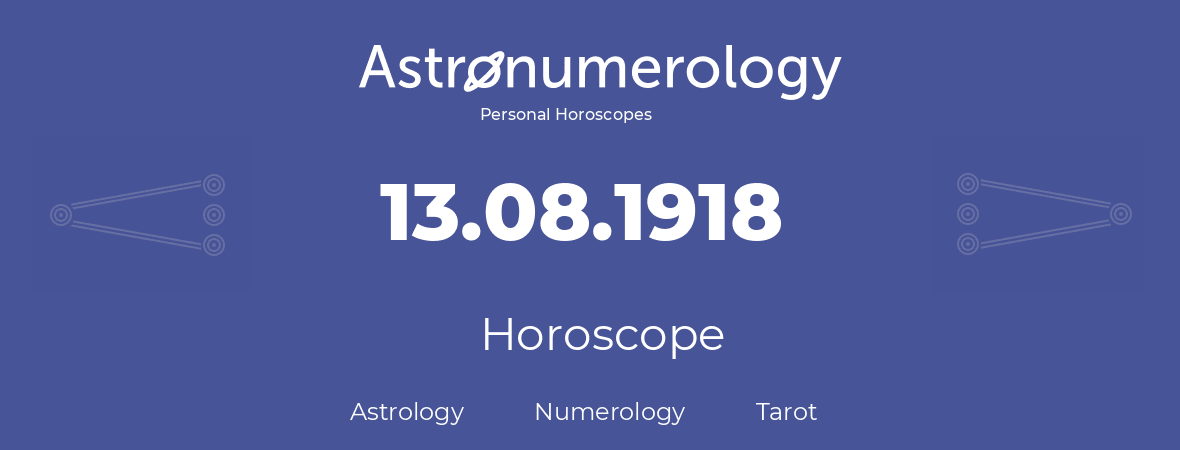 Horoscope for birthday (born day): 13.08.1918 (August 13, 1918)