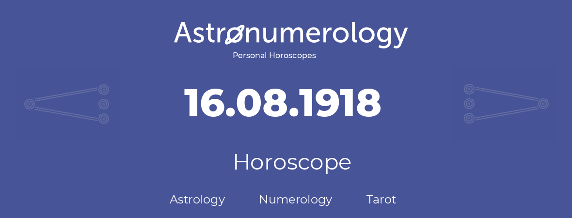 Horoscope for birthday (born day): 16.08.1918 (August 16, 1918)