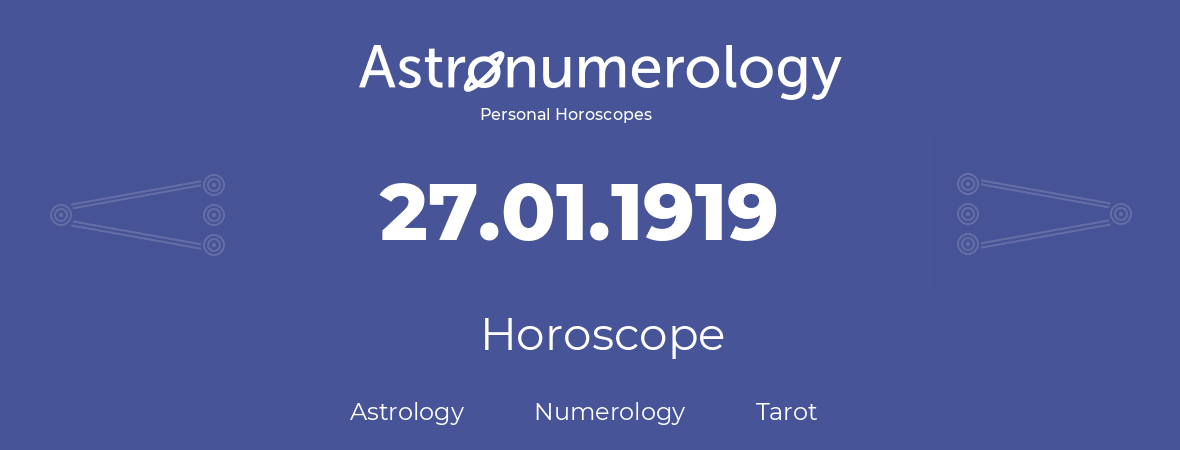 Horoscope for birthday (born day): 27.01.1919 (January 27, 1919)