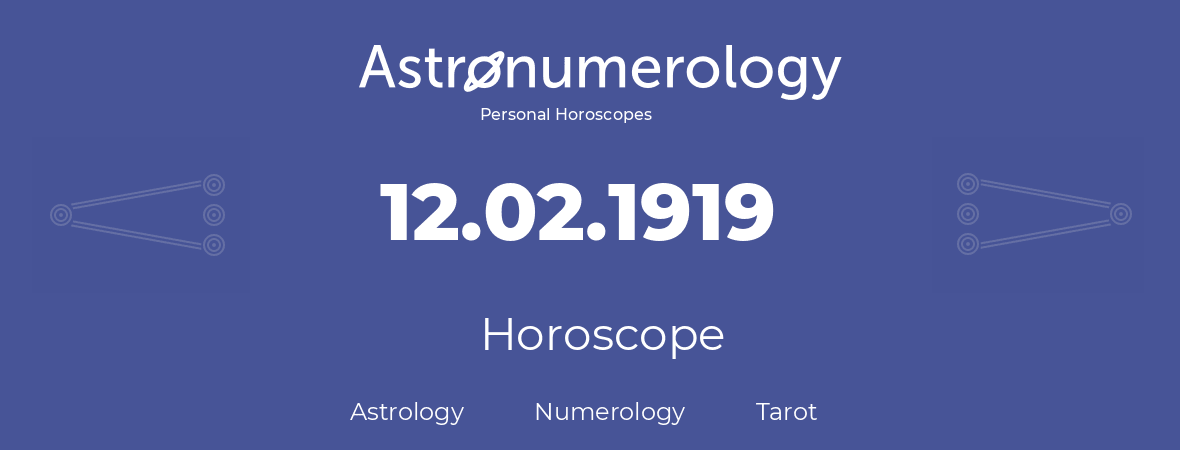 Horoscope for birthday (born day): 12.02.1919 (February 12, 1919)