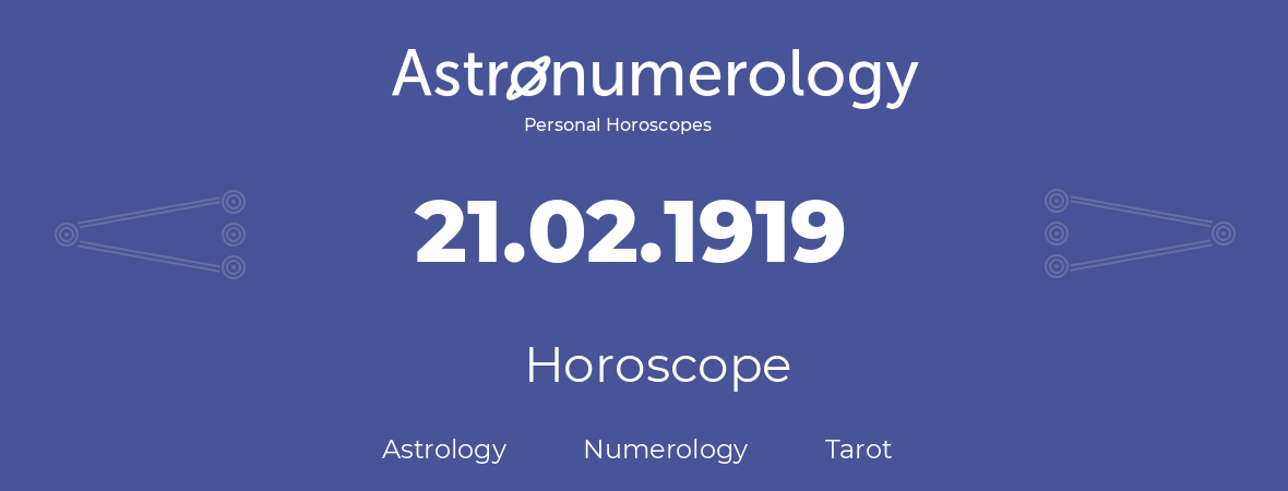 Horoscope for birthday (born day): 21.02.1919 (February 21, 1919)