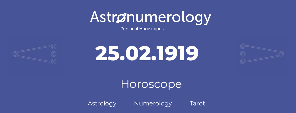 Horoscope for birthday (born day): 25.02.1919 (February 25, 1919)